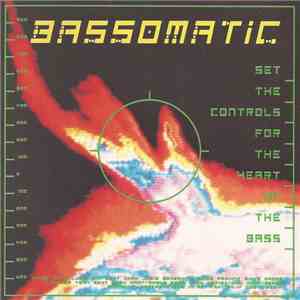 Bassomatic - Set The Controls For The Heart Of The Bass