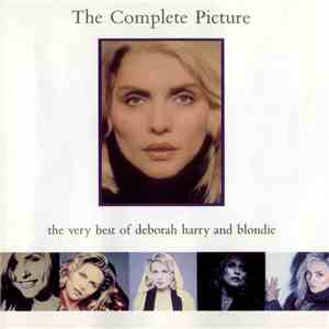 Deborah Harry And Blondie - The Complete Picture - The Very Best Of Deborah Harry And Blondie