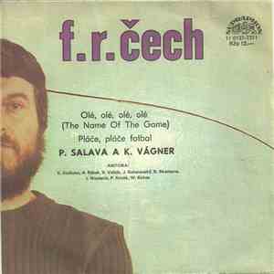 F. R. Čech, P. Salava A K. Vágner - Olé, Olé, Olé, Olé (The Name Of The Game) / Pláče, Pláče Fotbal