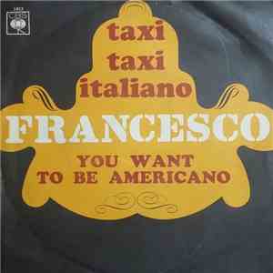 Francesco  - Taxi, Taxi Italiano / You Want To Be Americano (Tu Vuo' Fa L'Americano)