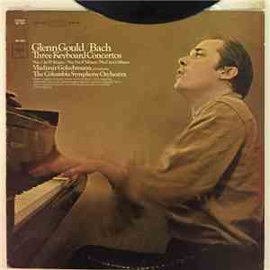 Glenn Gould, Vladimir Golschmann, The Columbia Symphony Orchestra / Bach - Three Keyboard Concertos: No. 3 In D Major / No. 5 In F Minor / No. 7 In G Minor