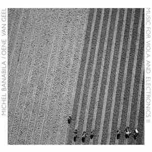 Michel Banabila / Oene Van Geel - Music For Viola And Electronics II