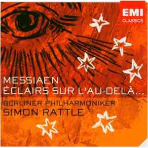 Olivier Messiaen - Berliner Philharmoniker - Simon Rattle - Éclairs Sur L'Au-Delà...