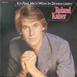 Roland Kaiser - Ich Fühl Mich Wohl In Deinem Leben