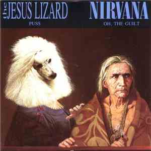 The Jesus Lizard / Nirvana - Puss / Oh, The Guilt