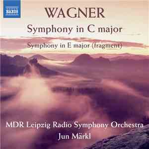 Wagner - Jun Märkl, MDR Leipzig Radio Symphony Orchestra, - Symphony In C Major / Symphony In E Major (fragments)
