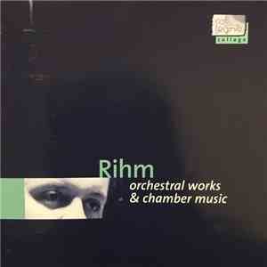 Wolfgang Rihm - Orchestral Works & Chamber Music