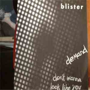 Blister  - Demand / Don't Wanna Look Like You