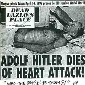 Dead Lazlo's Place - Adolf Hitler Dies Of Heart Attack!