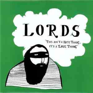 Lords  - This Ain't A Hate Thing, It's A Love Thing