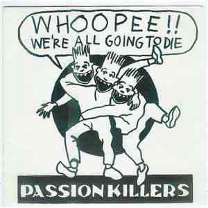 Passion Killers - Whoopee !! We're All Going To Die