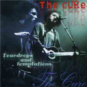 The Cure - Teardrops And Temptations