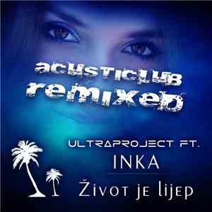 Ultraproject Ft. Inka  - Život Je Lijep (AcoustiClub Remixed)