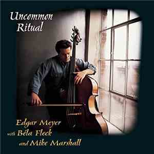 Béla Fleck, Edgar Meyer, Mike Marshall  - Uncommon Ritual
