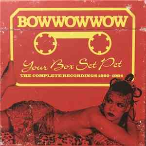 BowWowWow - Your Box Set Pet (The Complete Recordings 1980-1984)