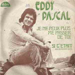 Eddy Pascal - Je Ne Peux Plus Me Passer De Toi / Si C'Etait