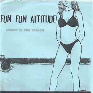 Fun Fun Attitude - August Is Our Season