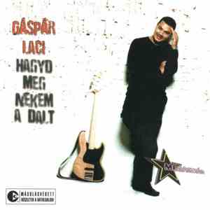 Gáspár Laci - Hagyd Meg Nekem A Dalt