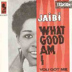 Jaibi - What Good Am I / You Got Me