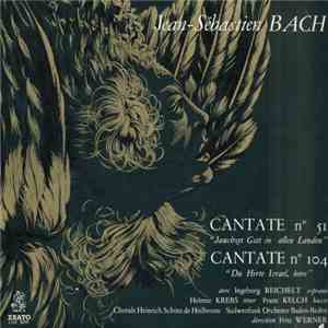 Jean Sébastien Bach - Ingeborg Reichelt, Helmut Krebs, Franz Kelch, Chorale Heinrich Schütz De Heilbronn, Südwestfunk Orchester Baden-Baden , Direction Fritz Werner - Cantate N° 51 “Jauchzet Gott In Allen Landen” - Cantate N° 104 “Du Hirte Israel, Höre”