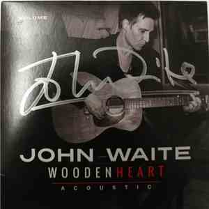 John Waite - Wooden Heart (Acoustic Volume 1)