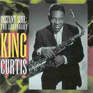 King Curtis - Instant Soul: The Legendary King Curtis