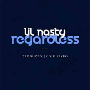Lil Nasty - Regardless