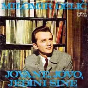 Milomir Delić - Jovane, Jovo, Jedini Sine