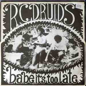 R.C.Druids - Babe It's Too Late