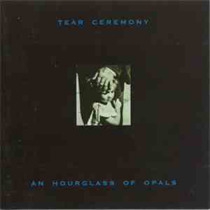 Tear Ceremony - An Hourglass Of Opals