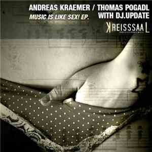 Andreas Kraemer / Thomas Pogadl With DJ Update - Music Is Like Sex! EP.