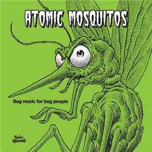 Atomic Mosquitos - Bug Music For Bug People