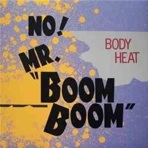 Body Heat - No! Mr. "Boom Boom"
