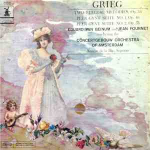 Grieg - Eduard Van Beinum And Jean Fournet / Concertgebouw Orchestra Of Amsterdam - Two Elegiac Melodies, Op.34/Peer Gynt Suite No 1, Op. 46/Peer Gynt Suite No. 2, Op. 55