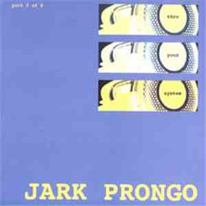 Jark Prongo - Thru Your System (Part 2 Of 4)