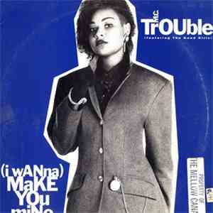 M.C. Trouble Featuring The Good Girls - (I Wanna) Make You Mine