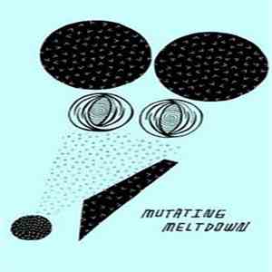 Mutating Meltdown - LP