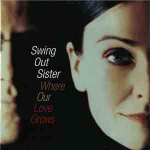 Swing Out Sister - Where Our Love Grows