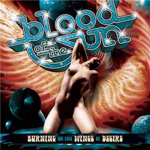 Blood Of The Sun - Burning On The Wings Of Desire