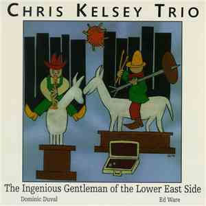 Chris Kelsey Trio - The Ingenious Gentleman Of The Lower East Side