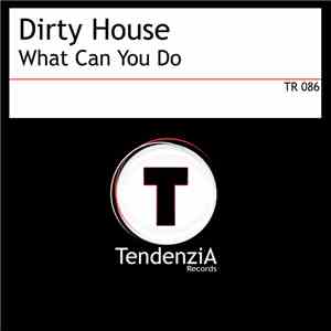 Dirty House - What Can You Do