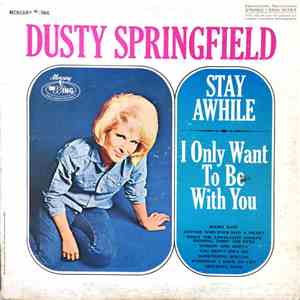 Dusty Springfield - Stay Awhile - I Only Want To Be With You