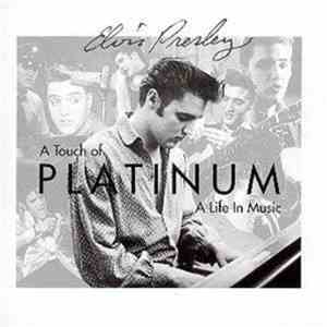 Elvis Presley - A Touch Of Platinum - A Life In Music - Volume 1 • 1954-1966