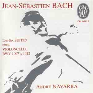 Jean-Sébastien Bach - André Navarra - Les Six Suites Pour Violoncelle BWV 1007 A 1012