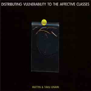 Mattin & Taku Unami - Distributing Vulnerability To The Affective Classes