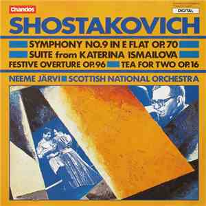 Shostakovich, Neeme Järvi, Scottish National Orchestra - Symphony No. 9 In E Flat Op. 70 / Suite From Katerina Ismailova / Festive Overture Op. 96 / Tea For Two Op. 96
