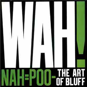 Wah! - Nah=Poo - The Art Of Bluff