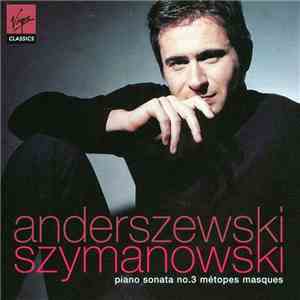 Anderszewski - Szymanowski - Piano Sonata No. 3 / Métopes / Masques