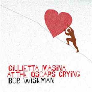 Bob Wiseman - Giulietta Masina At The Oscars Crying