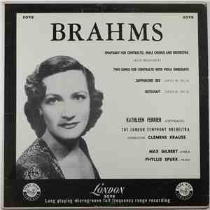 Brahms, Kathleen Ferrier, Clemens Krauss, Max Gilbert, Phyllis Spurr - Rhapsody For Contralto, Male Chorus And Orchestra · Two Songs For Contralto With Viola Obbligato · Sapphisches Ode · Botschaft